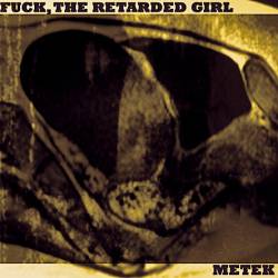 Fuck The Retarded Girl : Fuck The Retarded Girl - Metek